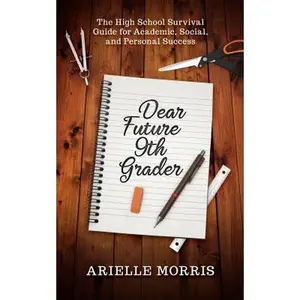 USED-Dear Future 9th Grader: The High School Survival Guide for Academic, Social, and Personal Success by Arielle Morris (Paperback)