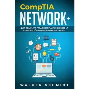 USED-CompTIA Network+: Guía Completa Para Principiantes Conoce La Certificación CompTia Network + De A-Z (Libro En Español / CompTIA Network+ by Schmidt, Walker (Paperback)