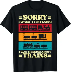 Sorry Wasnt Listening Thinking Trains Locomotive Men Boy Kid T-Shirt Graphic tees