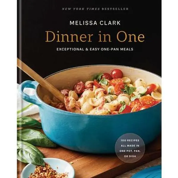 Dinner in One: Exceptional & Easy One-Pan Meals: A Cookbook -- Melissa Clark, Hardcover