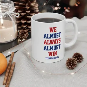 Texas Rangers | We Almost Always Almost Win | Baseball Mug | White Glossy Mug | Funny Gift Idea | Funny MLB Gift | Sport Themed Mug