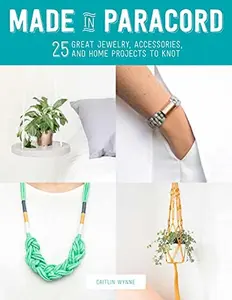 USED-Made in Paracord: 25 Great Jewelry, Accessories, and Home Projects to Knot by Wynne, Caitlin (Paperback)