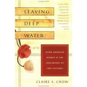 USED-Leaving Deep Water: Asian American Women at the Crossroads of Two Cultures by Claire S. Chow (Paperback)