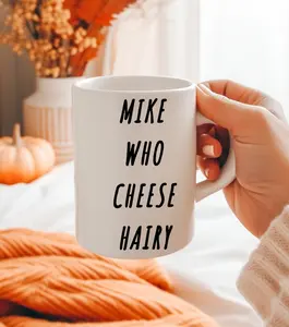 Mike Who Cheese Hairy Mug, Gag Gift, Funny Coffee Mug, Cringy Saying Mug, Cringy Words, Inappropriate Coffee Mug, Funny Coffee Cup Drinkware Tumbler Reusable Washable