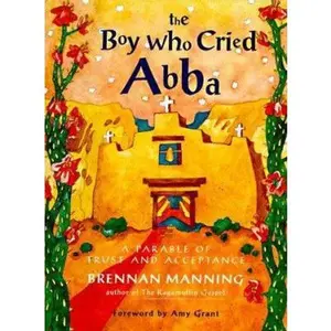 USED Book - The Boy Who Cried Abba: A Parable of Trust and Acceptance by Brennan Manning (Hardcover) - english