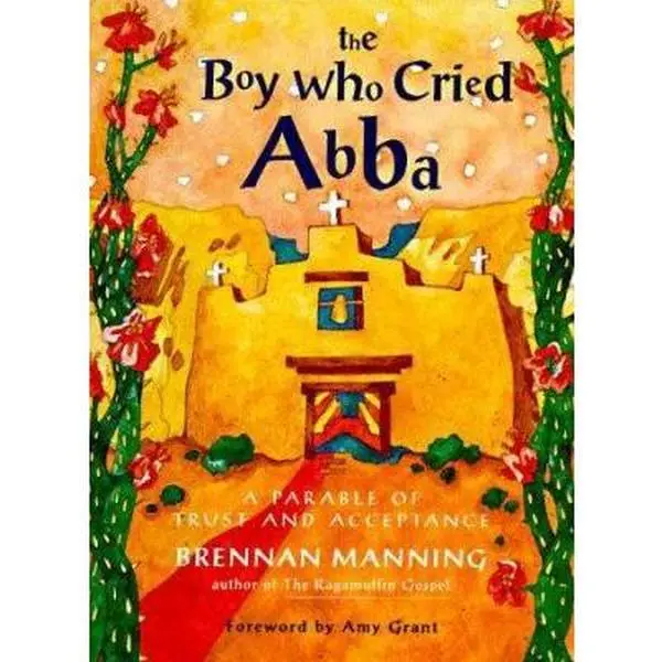 USED Book - The Boy Who Cried Abba: A Parable of Trust and Acceptance by Brennan Manning (Hardcover) - english