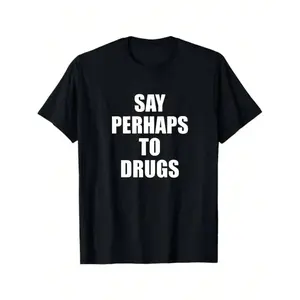 "Say Perhaps To Drugs" Meme T-Shirt |     Funny Sarcastic Humor Tee