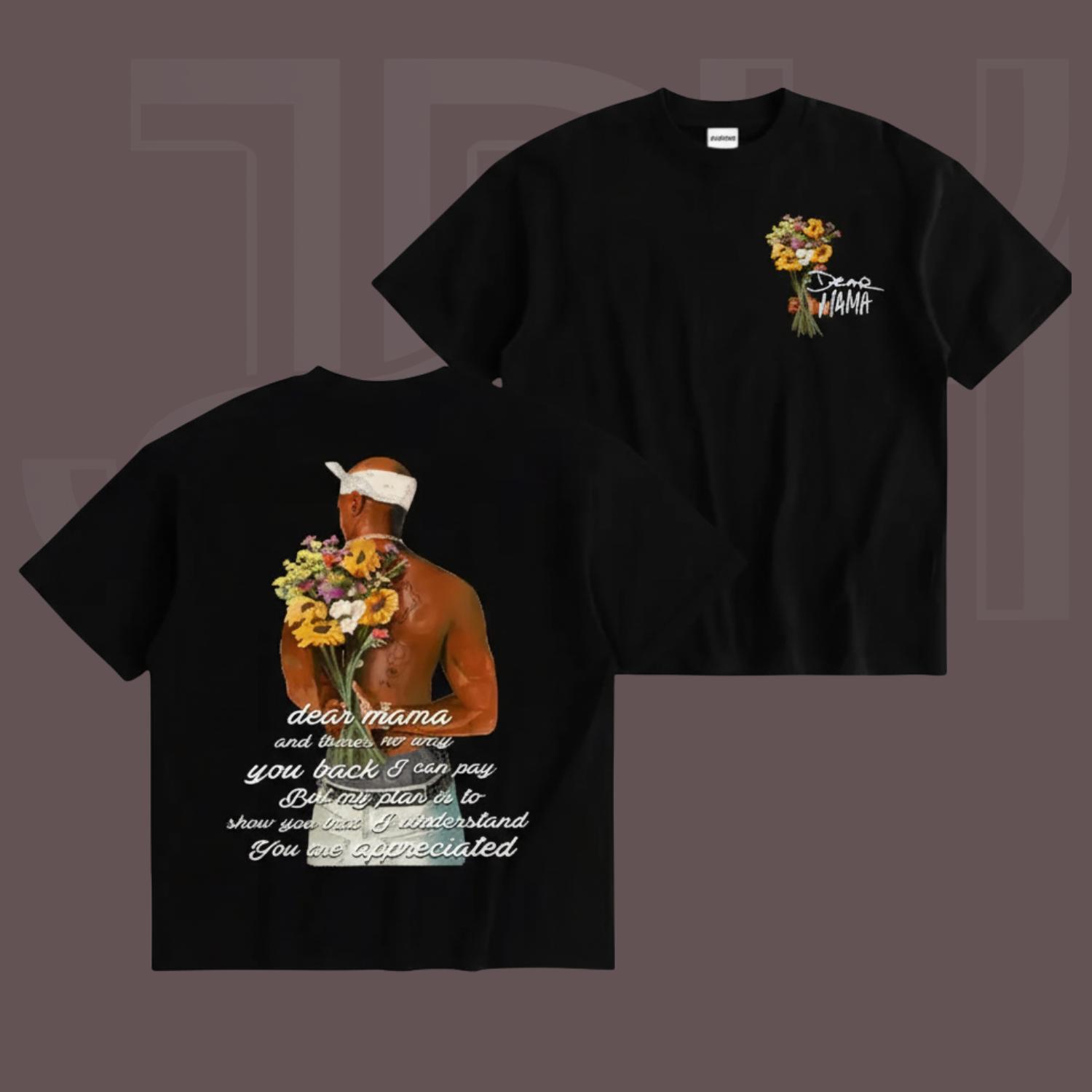 Signature Dear Mama Tupac T-Shirt, “There’s no way I can pay you back, But my plan is to show you That I understand You are appreciated”, Mother’s Day, Gift For Mom
