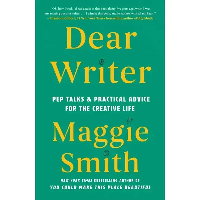 Dear Writer: Pep Talks & Practical Advice for the Creative Life