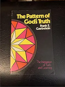 USED Book - The Pattern of God's Truth : Problems of Integration in Christian Education by Frank E. Gaebelein (Paperback) - english