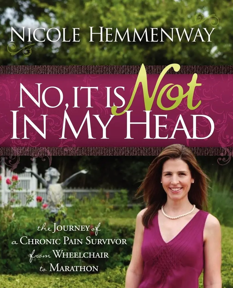 USED-No, It Is Not in My Head: The Journey of a Chronic Pain Survivor from Wheelchair to Marathon by Hemmenway, Nicole (Paperback)