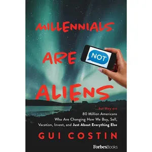 USED-Millennials Are Not Aliens: ...But They Are 80 Million Americans Who Are Changing How We Buy, Sell, Vacation, Invest, and Just about Everything Else by Costin, Gui (Hardcover)