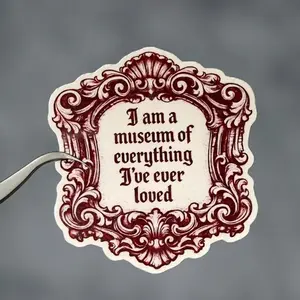 I Am a Museum of Everything I Have Ever Loved Sticker, Funny Adult Humor Quote, Medieval Art Lover Gift, Aesthetic Laptop Artist Decor
