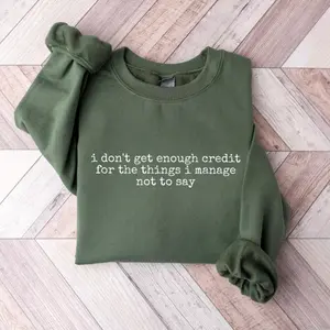 I Don’t Get Enough Credit For The Things I Don’t Say Sweatshirt, Sarcastic Adult Humor Shirt, Funny Person Top Aesthetic