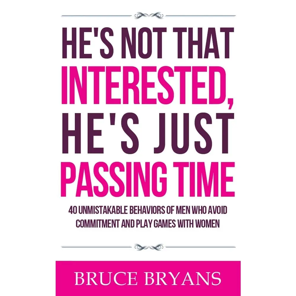 USED Book - He's Not That Interested, He's Just Passing Time: 40 Unmistakable Behaviors Of Men Who Avoid Commitment And Play Games With Women by Bryans, Bruce (Paperback) - english