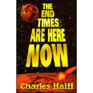 USED-The End Times Are Here Now by Charles Halff (Paperback)
