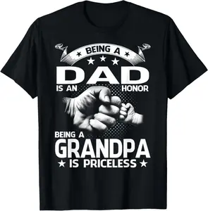 100% Cotton Being A Dad Is An Honor Being A Grandpa Is Priceless T-Shirt