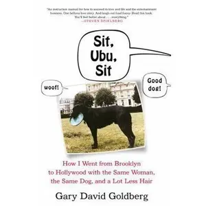 USED-Sit, Ubu, Sit: How I went from Brooklyn to Hollywood with the Same Woman, the Same Dog, and a Lot Less Hair by Gary David Goldberg (Hardcover)