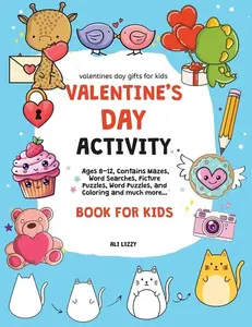 Valentines Day Gifts for Kids: Valentine's Day Activity Book for Kids: Ages 8-12, Contains Mazes, Word Searches, Picture Puzzles, Dot Markers, and Col -- Ali Lizzy - Paperback