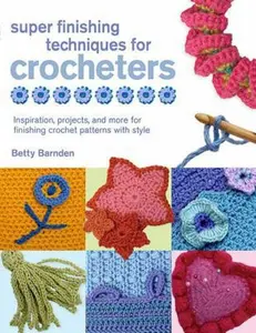 USED-Super Finishing Techniques for Crocheters: Inspiration, Projects, and More for Finishing Crochet Patterns with Style (Knit & Crochet) by Betty Barnden (Paperback)