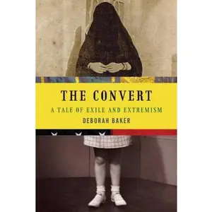 USED-The Convert: A Tale of Exile and Extremism by Baker, Deborah (Hardcover)