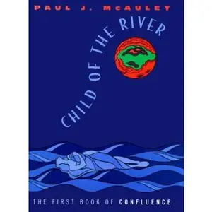 USED-Child of the River: The First Book of Confluence (Confluence Trilogy) by Paul J. Mcauley (Hardcover)