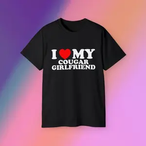 I Love My Cougar Girlfriend Heart Romantic Couple Funny Thoughtful Quote Viral Unhinged Meme Valentine's Gift Unisex Ultra Soft Tee
