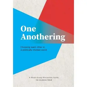 One Anothering: Choosing Each Other in a Politically Divided World -- The Colossian Forum, Paperback