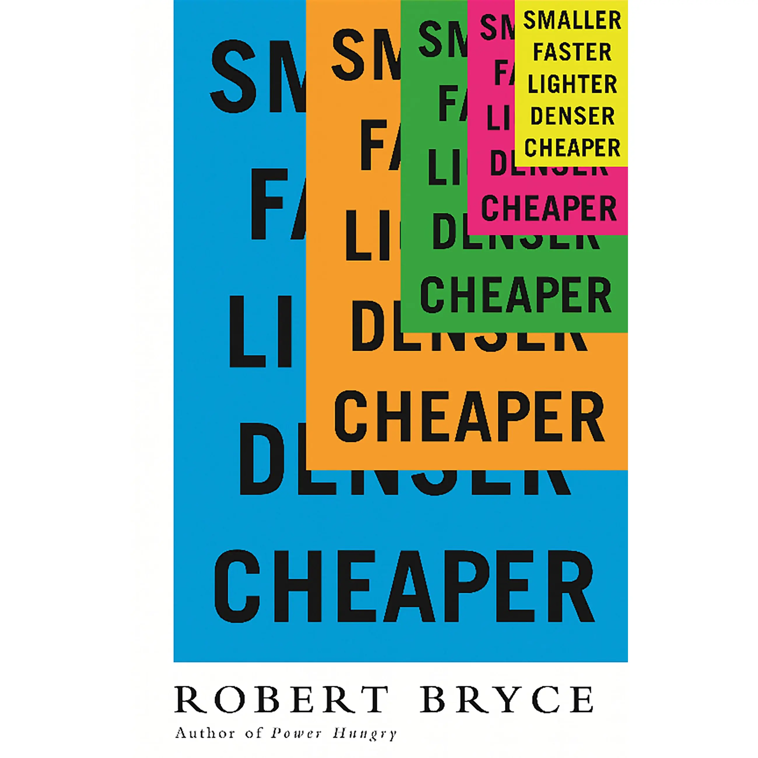 Smaller Faster Lighter Denser Cheaper