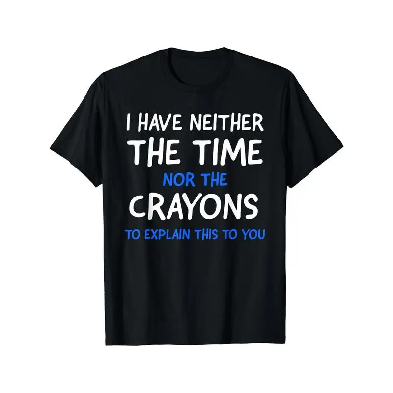 Cotton Short Sleeve  T-Shirt I Don't Have The Time Or The Crayons Graphic Men's Short Sleeve T-shirt, Comfy Stretchy Trendy Tees For Summer, Casual Daily Style Fashion Clothing trendy t-shirts
