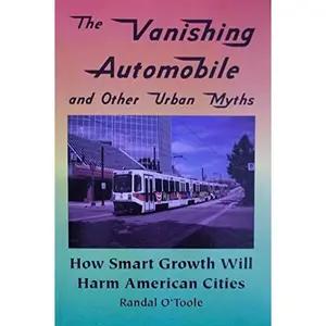 USED-The Vanishing Automobile and Other Urban Myths: How Smart Growth Will Harm American Cities by Randal O'Toole (Paperback)