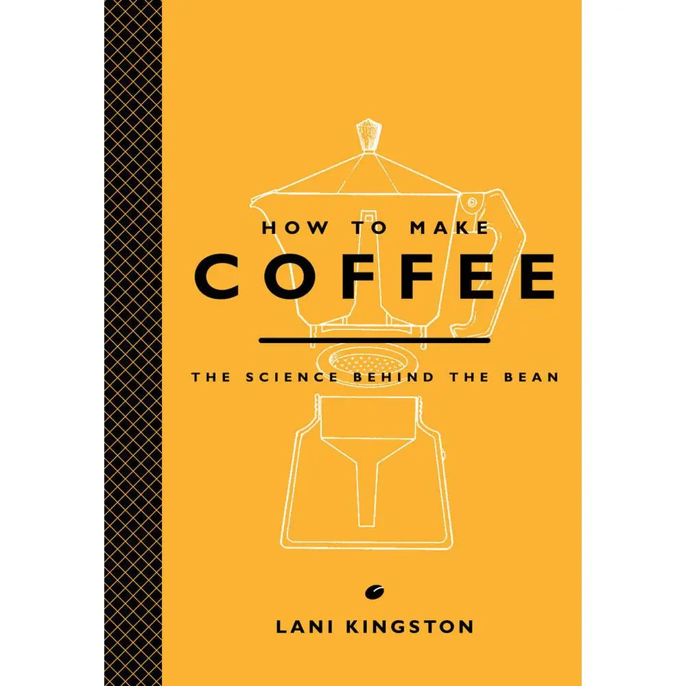 USED Book - How to Make Coffee: The Science Behind the Bean by Kingston, Lani (Hardcover) - english