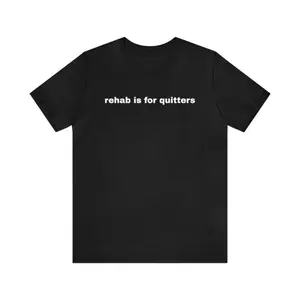 Rehab Is For Quitters - Funny T-Shirts, Gag Gifts, Dark Humor, Meme Shirts, Ironic Tee, Dad Jokes,Parody Gifts,  Gen Z Gifts and more