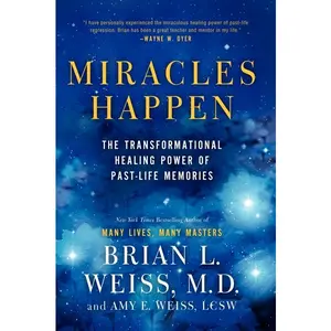 Miracles Happen: The Transformational Healing Power of Past-Life Memories by Brian L. Weiss||Amy E. Weiss [Paperback Book]