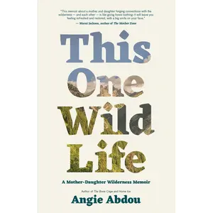 USED-This One Wild Life: A Mother-Daughter Wilderness Memoir by Abdou, Angie (Paperback)