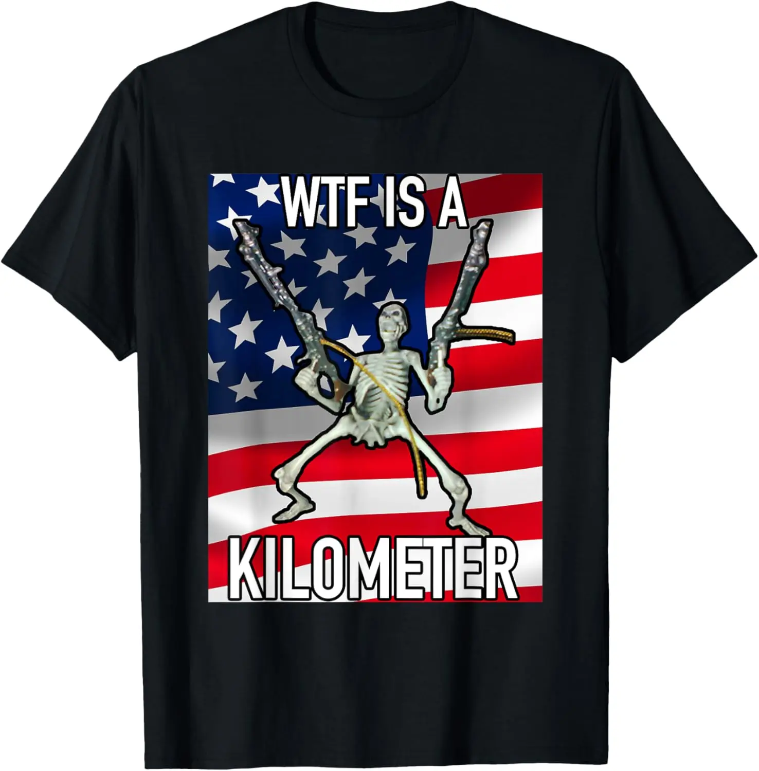 WTF Is A Kilometer July 4th skeleton Funny Cringey USA Meme T-Shirt, Adult funny T-shirt, Gift for Woman and Man
