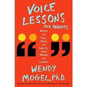 VOICE LESSONS FOR PARENTS: WHAT TO SAY, HOW TO SAY IT, AND WHEN TO LISTEN [Hardcover]