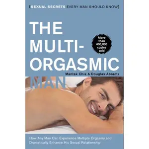 The Multi-Orgasmic Man: Sexual Secrets Every Man Should Know by Mantak Chia||Douglas Abrams [Paperback Book]