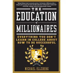USED-The Education of Millionaires: Everything You Won't Learn in College about How to Be Successful by Ellsberg, Michael (Paperback)
