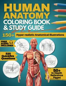 Human Anatomy Coloring Book and Study Guide: 150+ Hyper-Realistic Anatomical Illustrations, 50+ In-depth Anatomy and Physiology Study Guide Pages, and ... Medical, Nursing, and Healthcare Students.