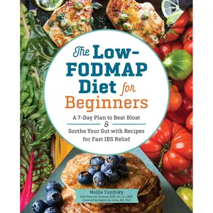 The Low-FODMAP Diet for Beginners: A 7-Day Plan to Beat Bloat and Soothe Your Gut with Recipes for Fast IBS Relief Paperback – October 10, 2017