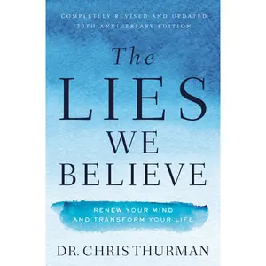 The Lies We Believe: Renew Your Mind and Transform Your Life by Dr.  Chris Thurman [Paperback Book]