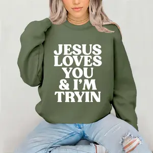 Jesus Loves You and I'm Trying Sweatshirt – Funny Faith-Based Christian Sweater, Jesus Loves You Crewneck, Religious Apparel Gift