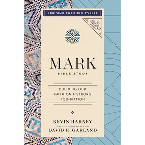 Mark Bible Study: Our Faith in Jesus Is Built on a Strong Foundation (Applying the Bible to Life Series) (NIV Application Commentary Resources) by Kevin G. Harney||David E. Garland [Paperback Book]