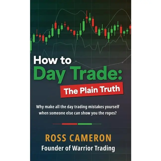 How to Day Trade: The Plain Truth: The Plain Truth