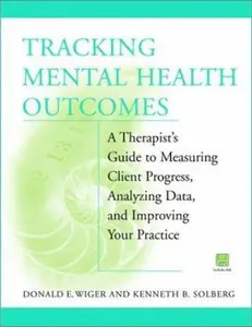 USED-Tracking Mental Health Outcomes: A Therapist's Guide to Measuring Client Progress, Analyzing Data, and Improving Your Practice by Donald E. Wiger (Paperback)