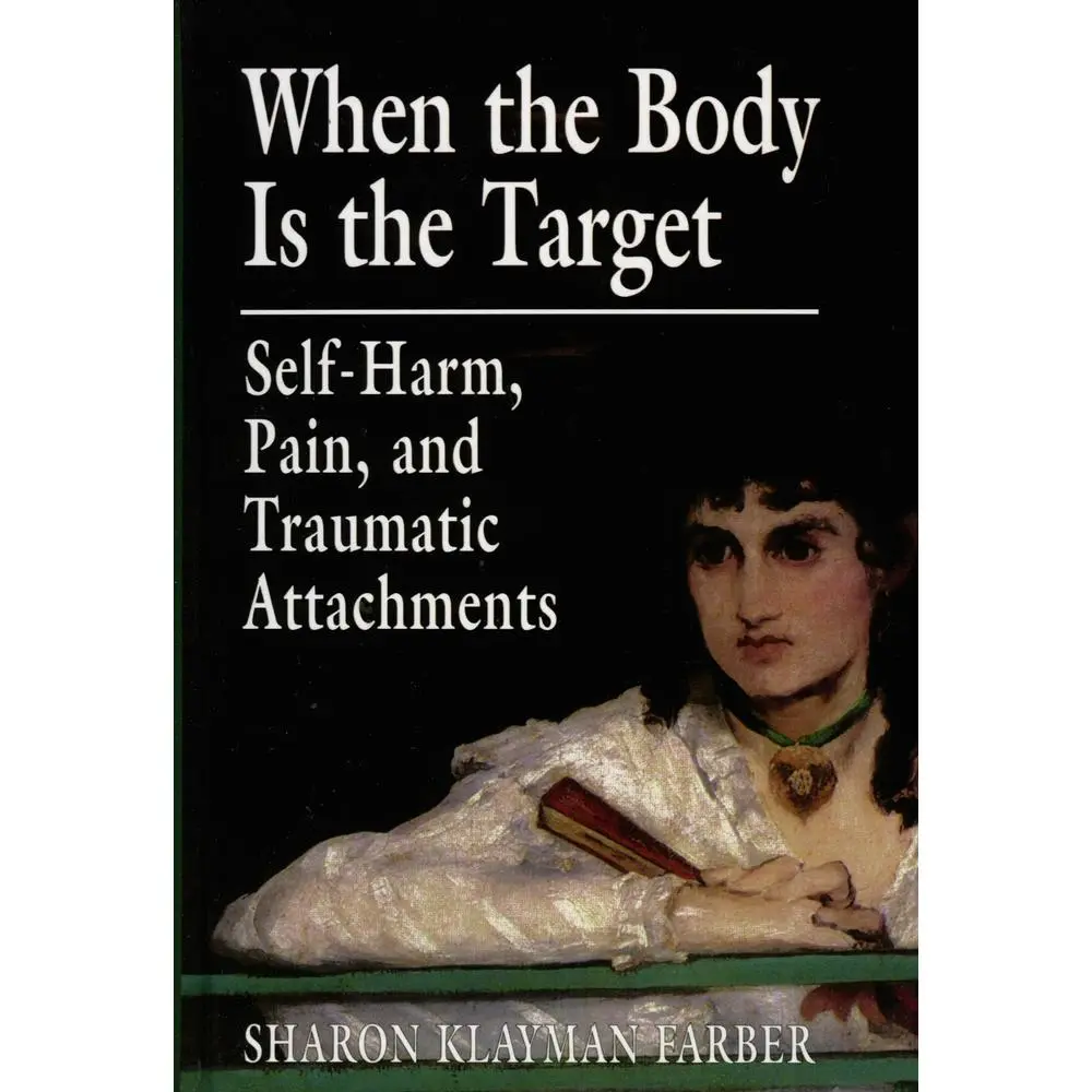 USED-When the Body Is the Target: Self-Harm, Pain, and Traumatic Attachments by Farber, Sharon Klayman (Paperback)