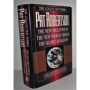 USED-The Collected Works of Pat Robertson: The New Millennium/the New World Order/the Secret Kingdom/3 Books in 1 by Pat Robertson (Hardcover)