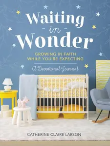 Waiting in Wonder: Growing in Faith While You're Expecting (A Pregnancy Memory Book, Devotional, and Journal) – The Perfect Christian Baby Shower Gift for Expectant Moms