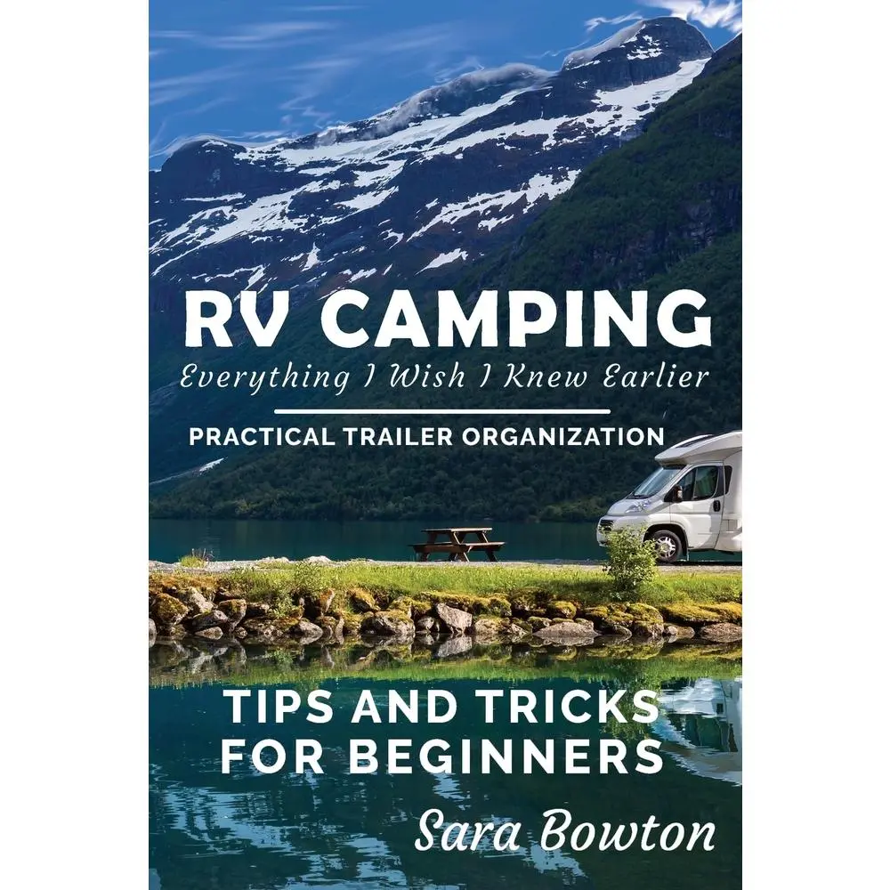 USED Book - RV Camping Everything I Wish I Knew Earlier: Practical Trailer Organization Tips and Tricks for Beginners by Bowton, Sara (Paperback) - english